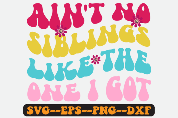 Ain’t No Siblings Like the One I Got SVG