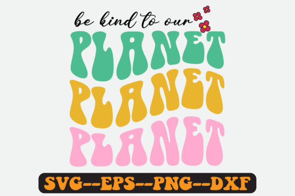 Be Kind to Our Planet Groovy Retro SVG: Graphics for Crafts & Local Branding