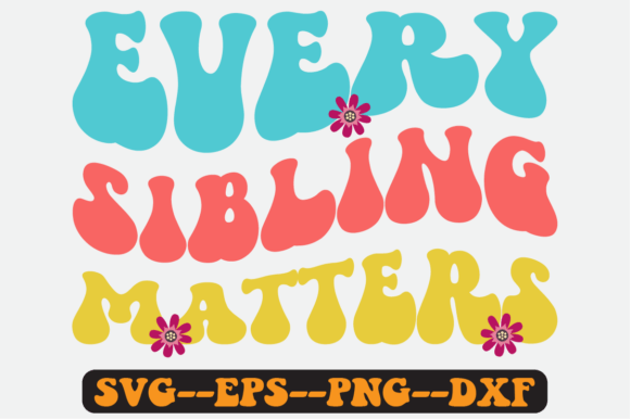 Every Sibling Matters Quote Retro SVG: Graphics for Crafts & Local Branding