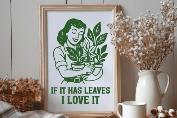 If It Has Leaves I Love It Plant SVG PNG — Graphics for Crafts