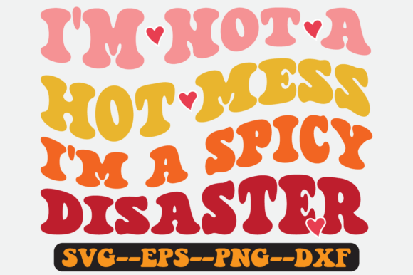 I’m Not a Hot Mess—I’m a Spicy Retro SVG Graphics