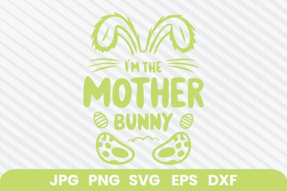 Im the Mother Bunny-v1: Easter SVG for Crafts & Graphics