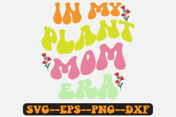 In My Plant Mom Era Quote Retro SVG: Graphics for Crafts