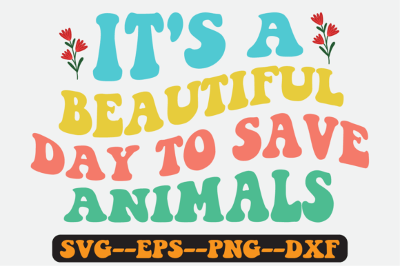 It’s a Beautiful Day to Save Animals SVG: Graphics for Crafts & Cause-Driven Brands