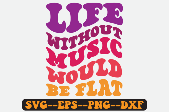 Life Without Music Would Be Flat SVG: Graphics for Crafts & Creative Brands