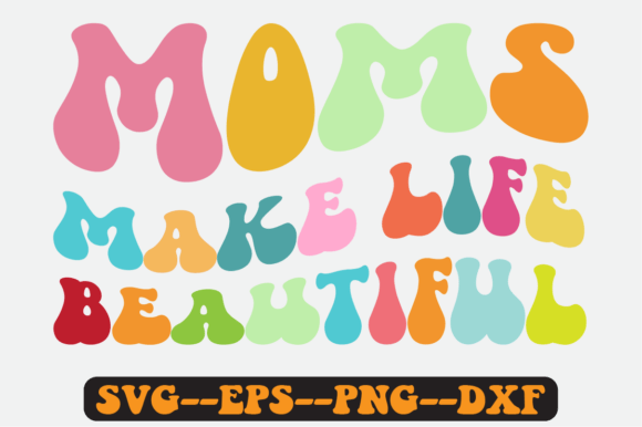 Moms Make Life Beautiful Retro SVG Graphics for Crafts