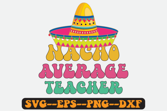 Nacho Average Teacher Quote Retro SVG for Crafts & Graphics