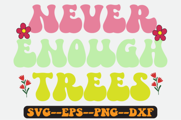 Never Enough Trees Quote Retro SVG: Graphics for Crafts