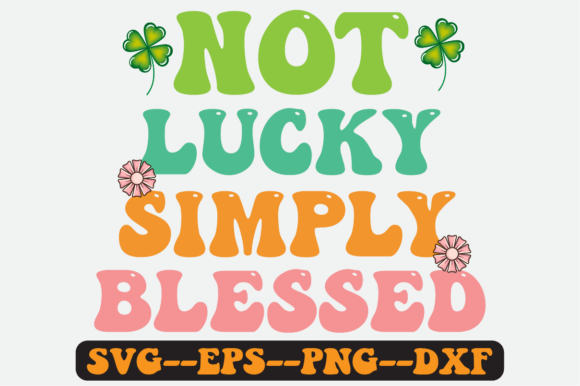 Not Lucky Simply Blessed Retro SVG Graphics for Crafts