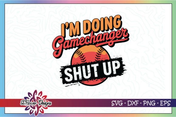 Shut Up I’m Doing Game Changer SVG Graphics for Crafts