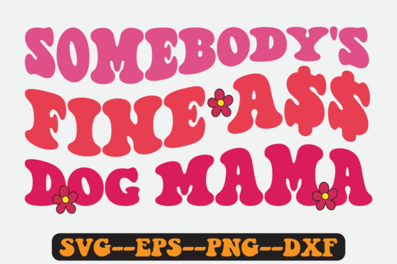 Somebody’s Fine Dog Mama Retro SVG Graphics for Crafts