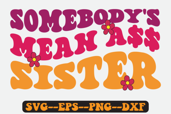 Somebody’s Mean Sister Quote Retro SVG Graphics for Crafts