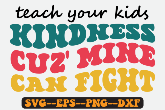 Teach Your Kids Kindness Cuz Mine SVG: Graphics for Crafts & Heartfelt Branding