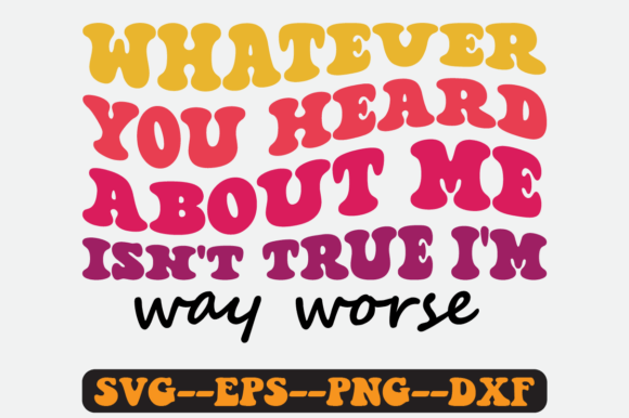 Whatever You Heard About Me Retro SVG: Graphics for Crafts & Local Branding